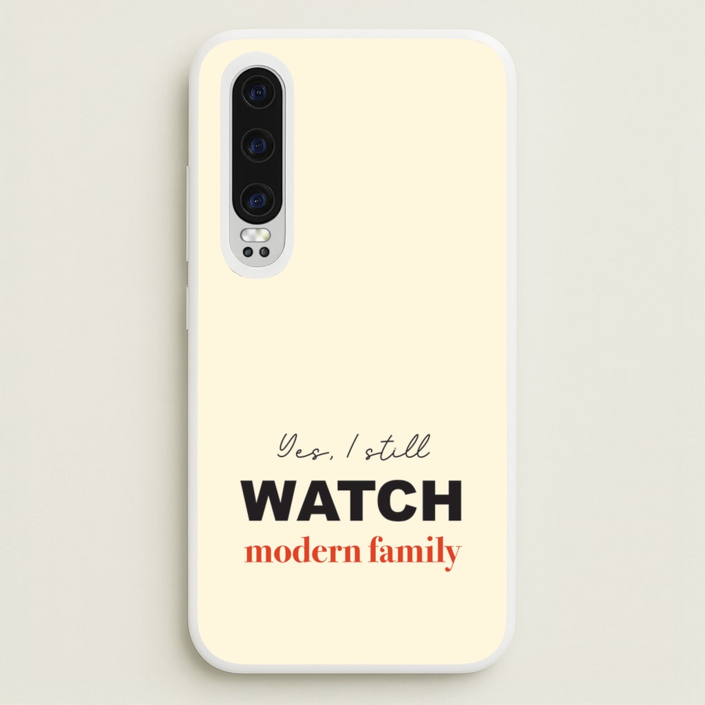 Yes I still Watch - Modern Family Phone Case for Huawei P30