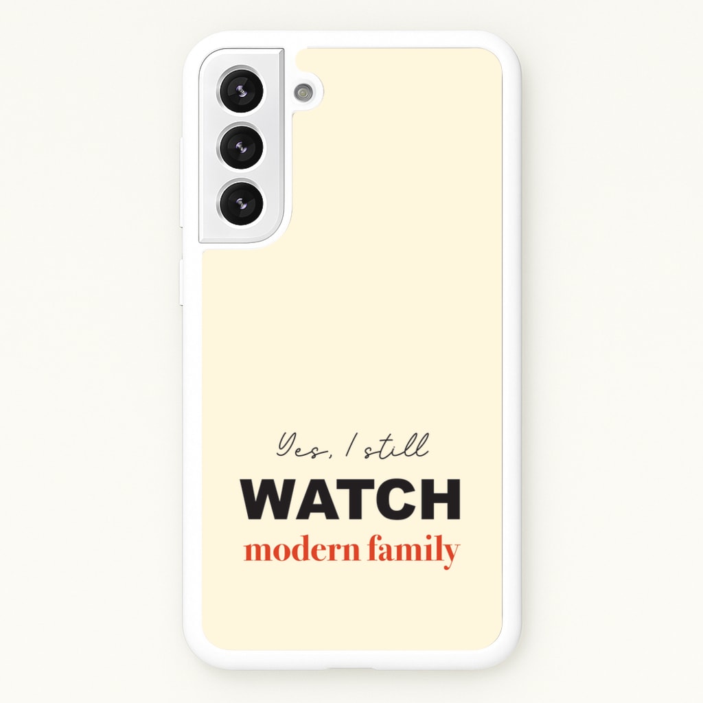 Yes I still Watch - Modern Family Phone Case for Galaxy S21FE