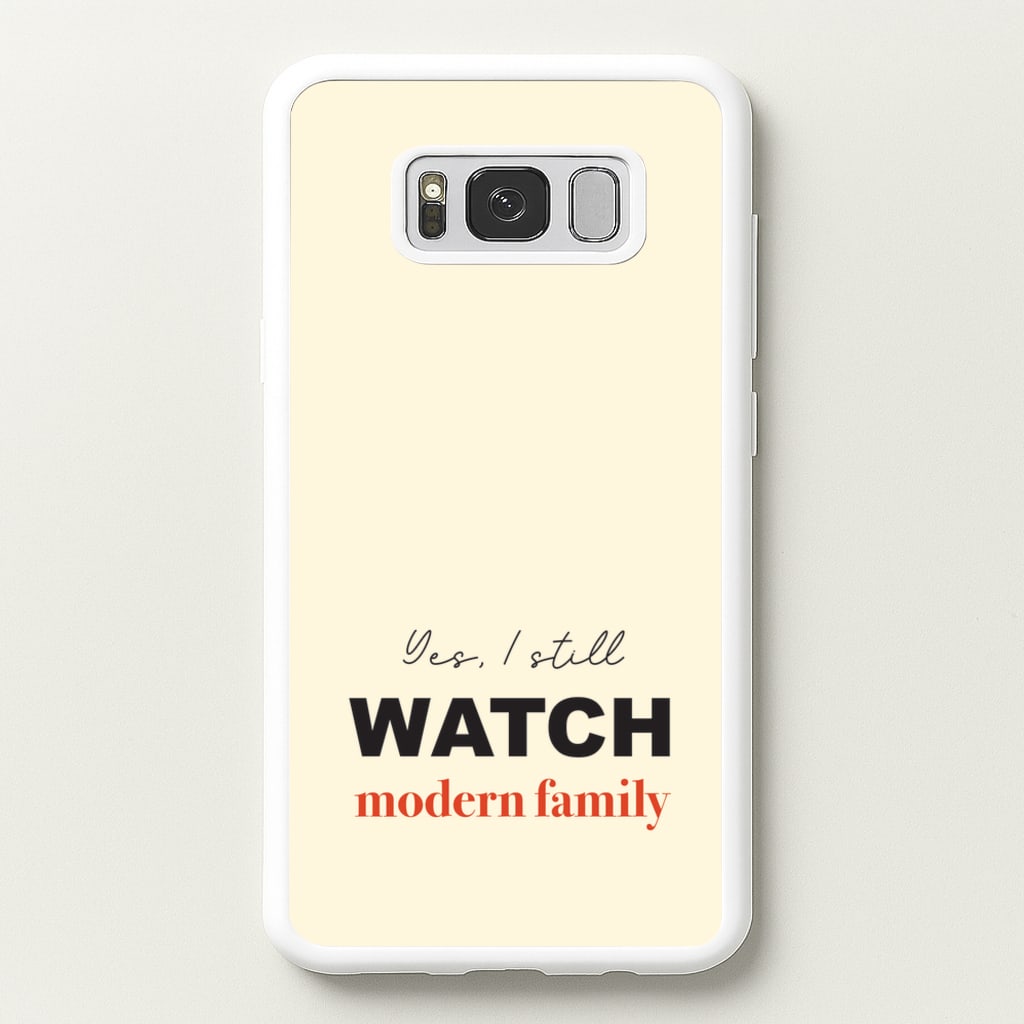 Yes I still Watch - Modern Family Phone Case for Galaxy S8