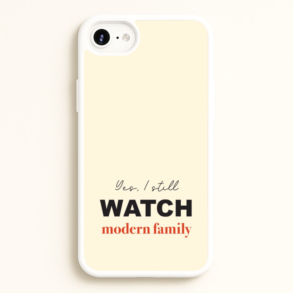 Yes I still Watch - Modern Family Phone Case for iPhone 6 Plus / 7 Plus / 8 Plus