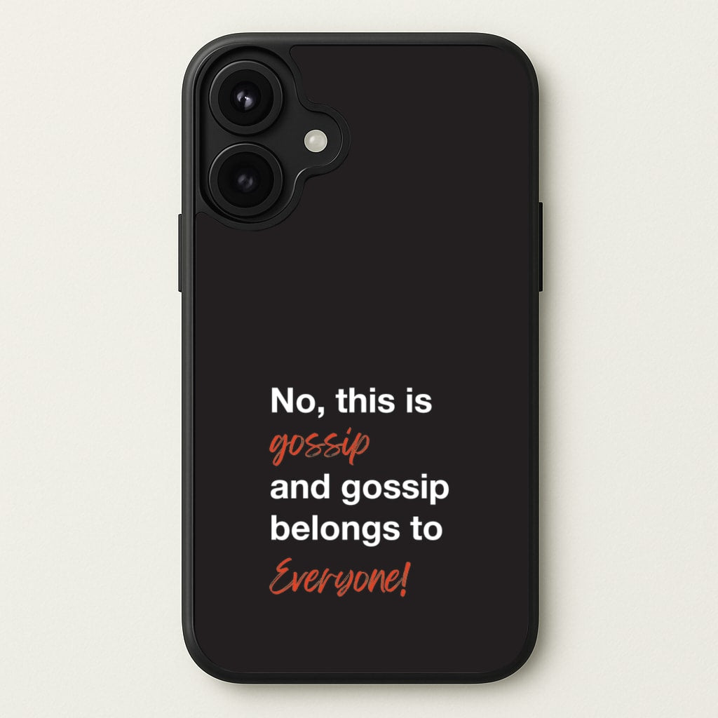 Gossip Belongs To Everyone Phone Case for iPhone 17