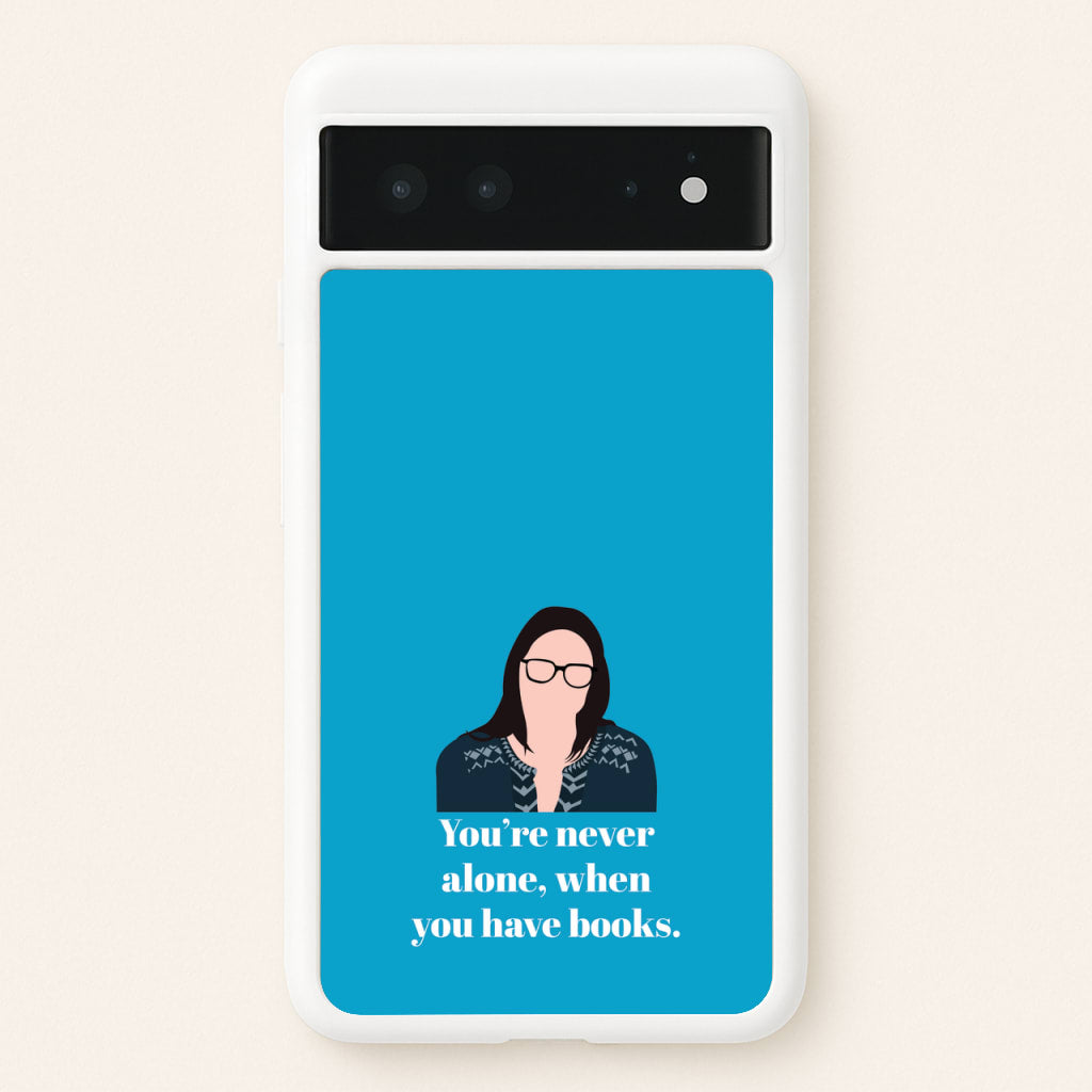 You're Never Alone, When You Have Books - Modern Family Phone Case for Google Pixel 6