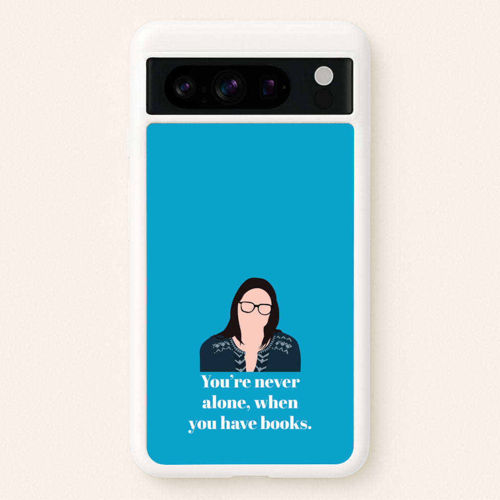 You're Never Alone, When You Have Books - Modern Family Phone Case for Google Pixel 8 Pro