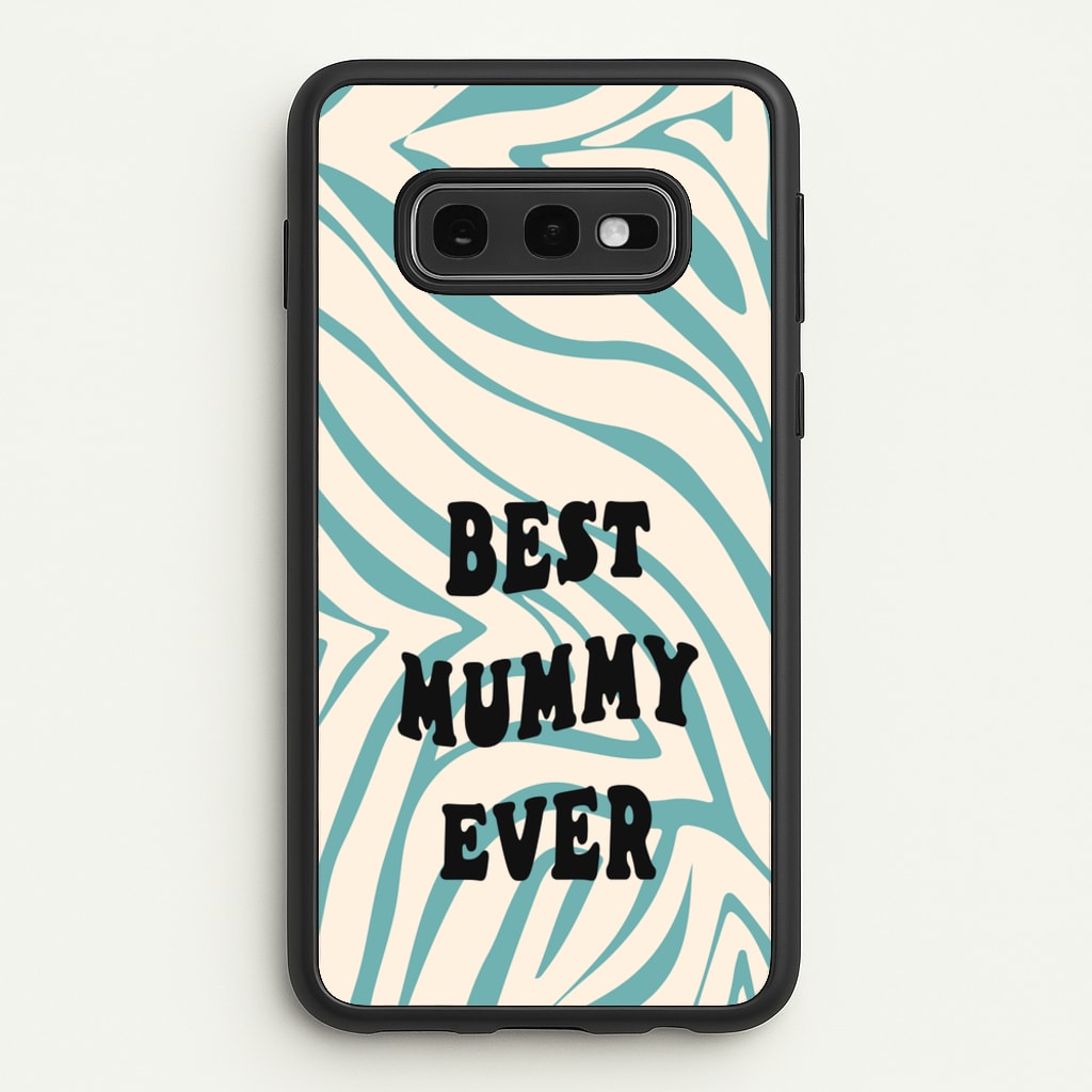 Best Mummy Ever - Personalised Mother's Day - Mother's Day Phone Case for Galaxy S10e