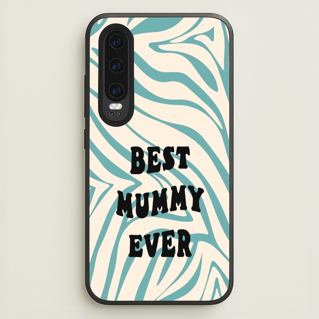 Best Mummy Ever - Personalised Mother's Day - Mother's Day Phone Case for Huawei P30