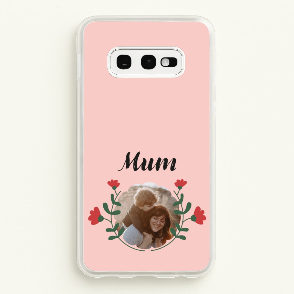 Mum Red Flowers - Personalised Mother's Day - Mother's Day Phone Case for Galaxy S10e