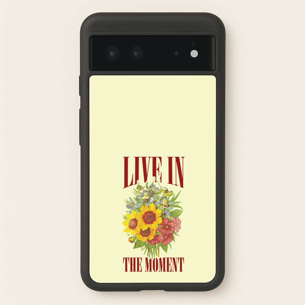 Live In The Moment - Mother's Day Phone Case for Google Pixel 6