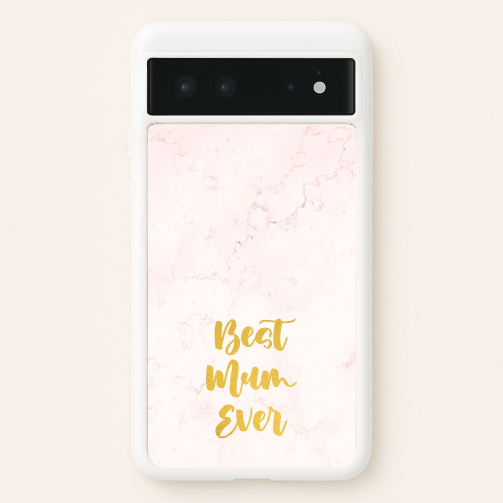 Golden Best Mum Ever - Mother's Day Phone Case for Google Pixel 6