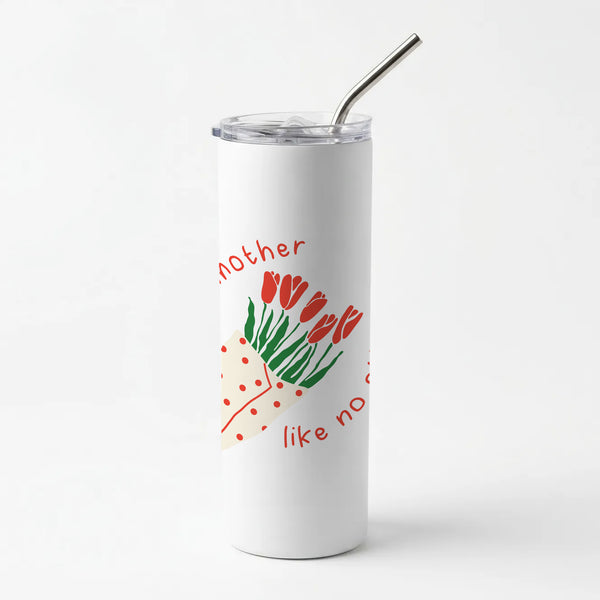A Mother Like No Other Skinny Tumbler
