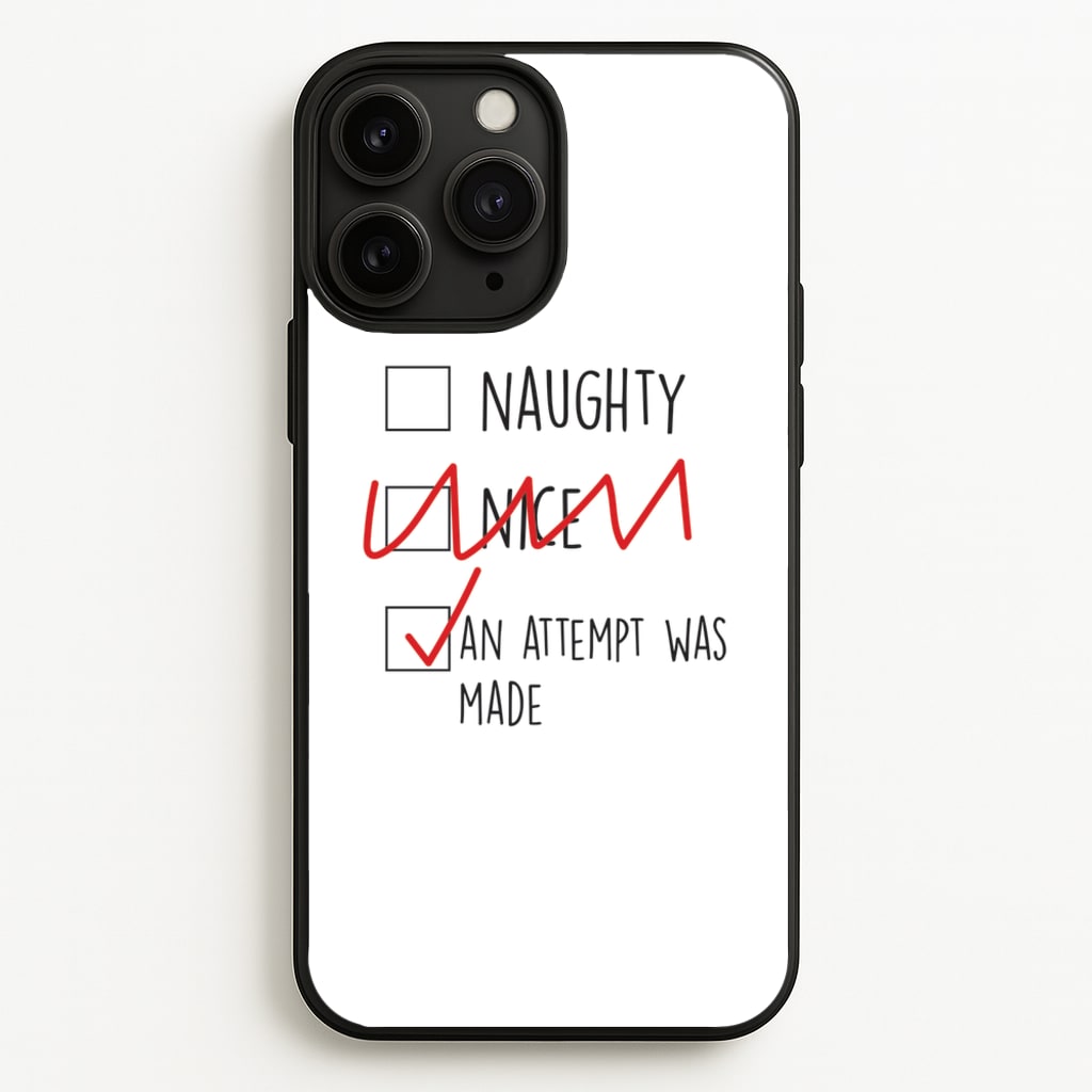 An Attempt Was Made - Naughty Or Nice - Naughty Or Nice Phone Case for iPhone 11 Pro Max