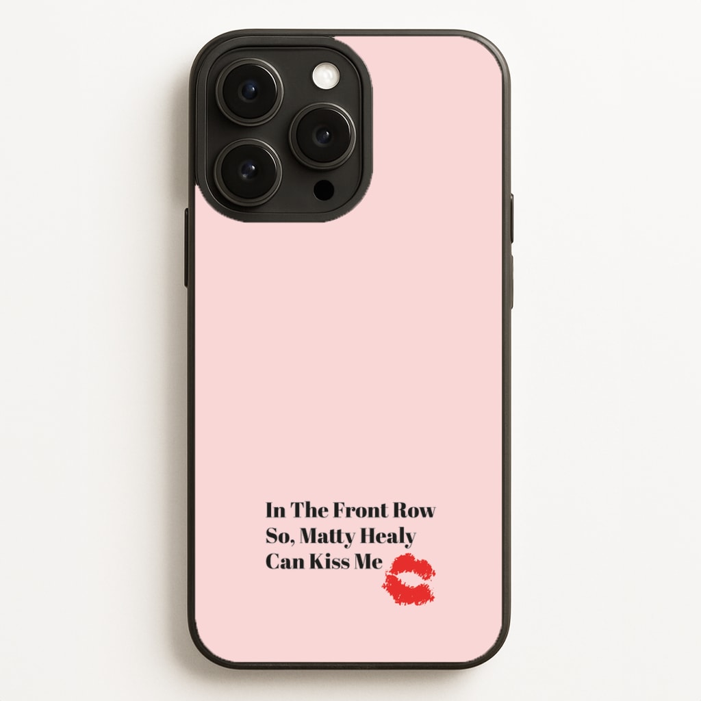 In The Front Row So, Matt Healy Can Kiss Me - The 1975 - The 1975 Phone Case for iPhone 16 Pro Max