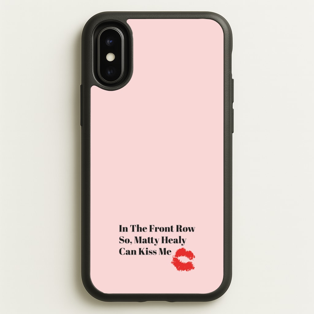 In The Front Row So, Matt Healy Can Kiss Me - The 1975 - The 1975 Phone Case for iPhone X / XS