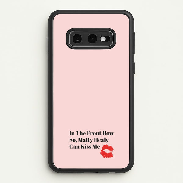 In The Front Row So, Matt Healy Can Kiss Me - The 1975 - The 1975 Phone Case for Galaxy S10e