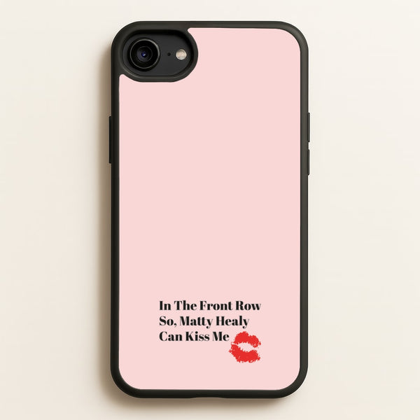 In The Front Row So, Matt Healy Can Kiss Me - The 1975 - The 1975 Phone Case for iPhone 6 / 7 / 8 / SE