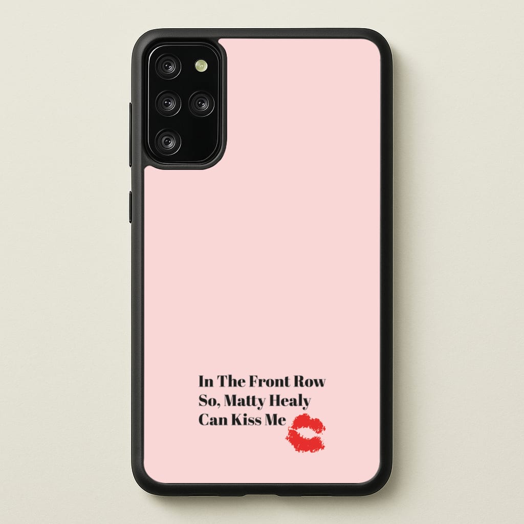 In The Front Row So, Matt Healy Can Kiss Me - The 1975 - The 1975 Phone Case for Galaxy S20 Plus