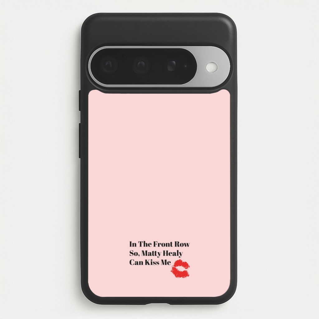In The Front Row So, Matt Healy Can Kiss Me - The 1975 Phone Case for Google Pixel 10 Pro XL