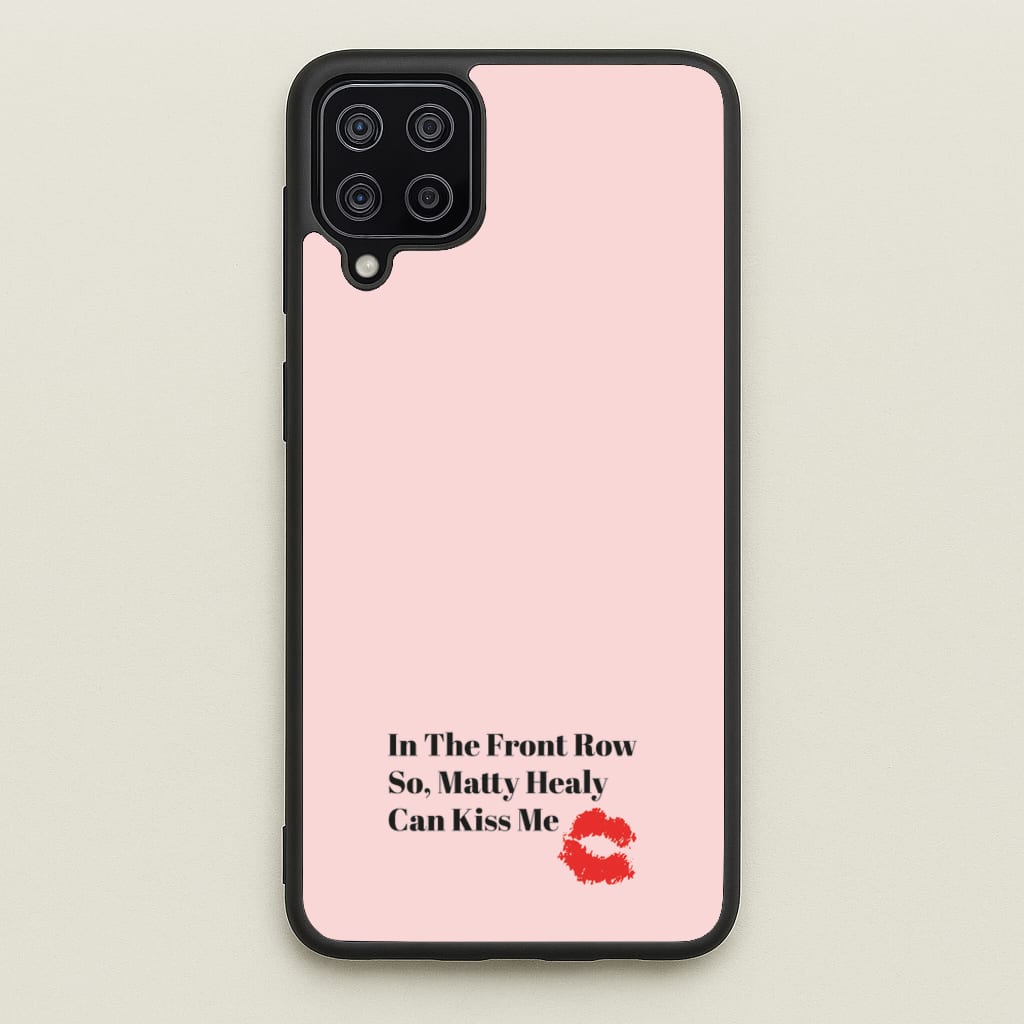 In The Front Row So, Matt Healy Can Kiss Me - The 1975 - The 1975 Phone Case for Galaxy A12