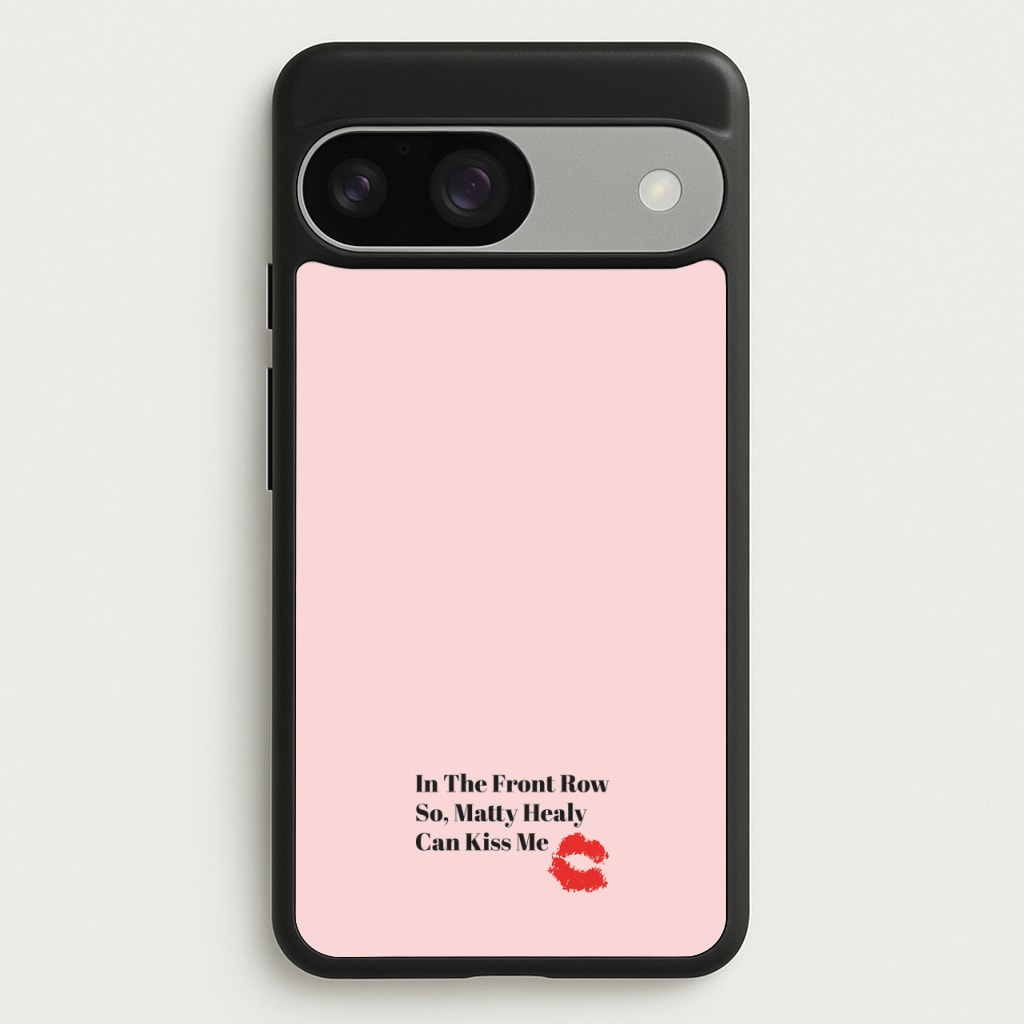 In The Front Row So, Matt Healy Can Kiss Me - The 1975 - The 1975 Phone Case for Google Pixel 9 / 9 Pro