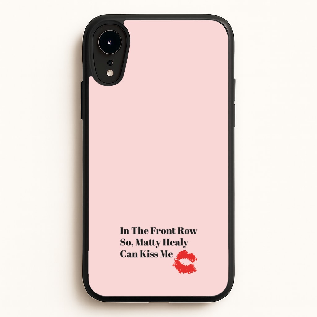 In The Front Row So, Matt Healy Can Kiss Me - The 1975 - The 1975 Phone Case for iPhone XR