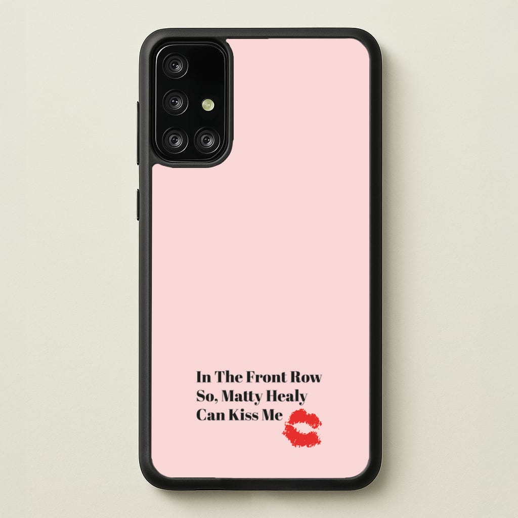 In The Front Row So, Matt Healy Can Kiss Me - The 1975 - The 1975 Phone Case for Galaxy A71