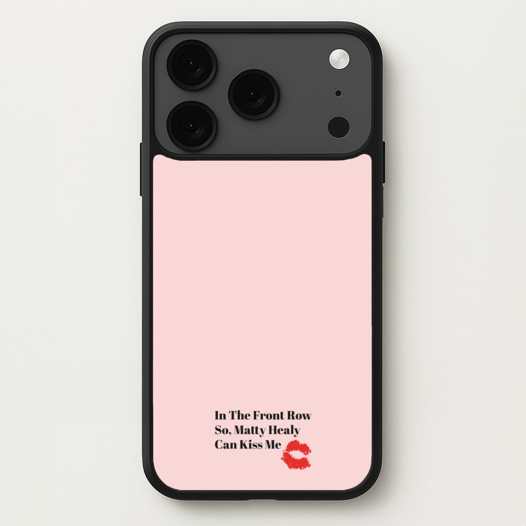 In The Front Row So, Matt Healy Can Kiss Me - The 1975 Phone Case for iPhone 17 Pro Max