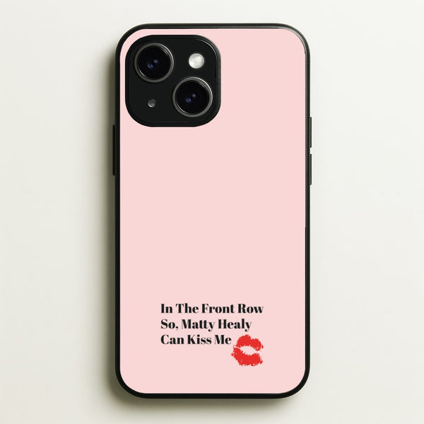 In The Front Row So, Matt Healy Can Kiss Me - The 1975 - The 1975 Phone Case for iPhone 14 Plus