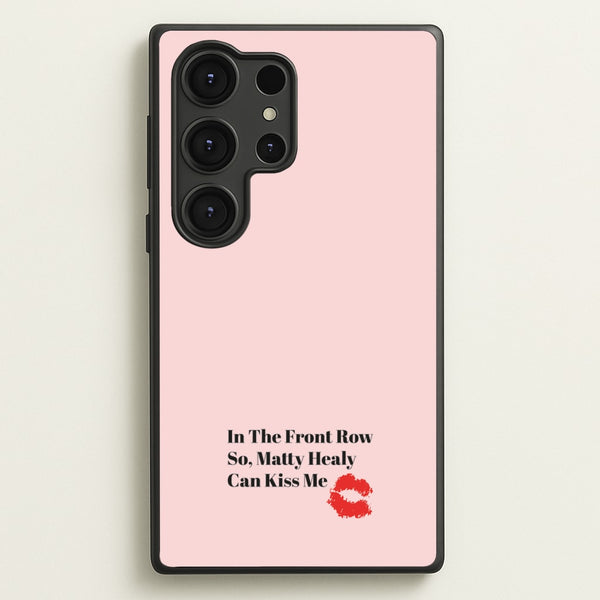 In The Front Row So, Matt Healy Can Kiss Me - The 1975 - The 1975 Phone Case for Galaxy S25 Ultra