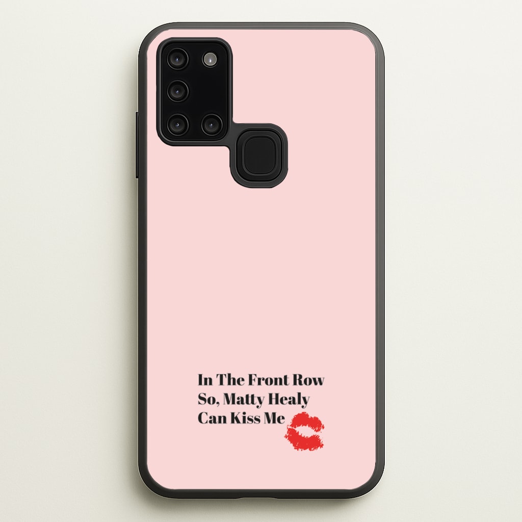 In The Front Row So, Matt Healy Can Kiss Me - The 1975 - The 1975 Phone Case for Galaxy A21s