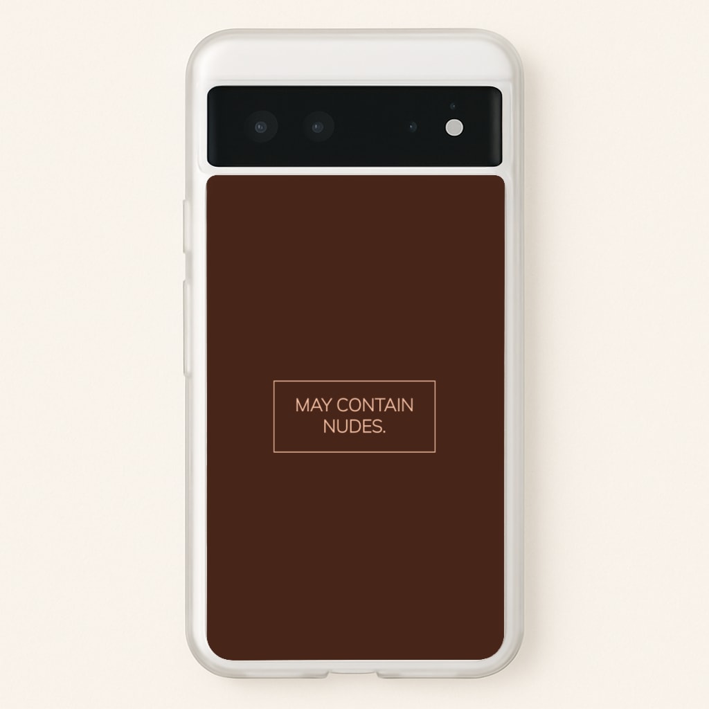 May Contain Nudes - Nudes Phone Case for Google Pixel 6