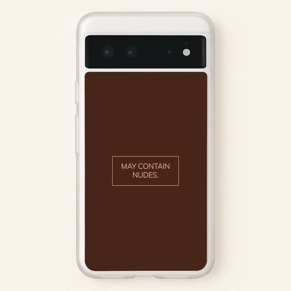 May Contain Nudes - Nudes Phone Case for Google Pixel 6