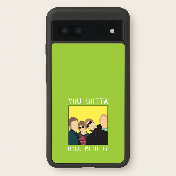 You Gotta Roll With It - Oasis Phone Case for Google Pixel 7a