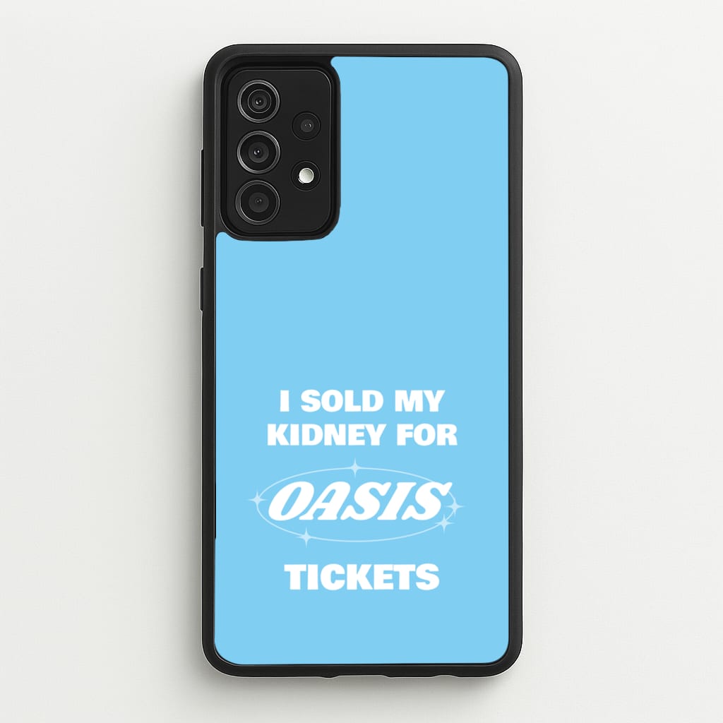 I Sold My Kidney For Tickets - Oasis Phone Case for Galaxy A52 / A52s