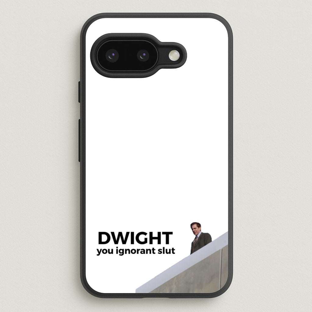 Dwight, You Ignorant Slut - The Office Phone Case for Google Pixel 9a