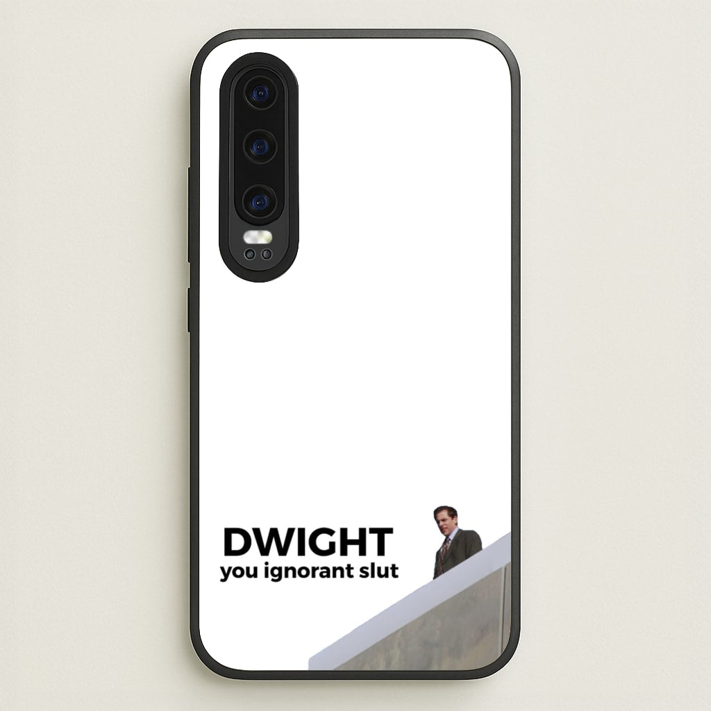 Dwight, You Ignorant Slut - The Office Phone Case for Huawei P30