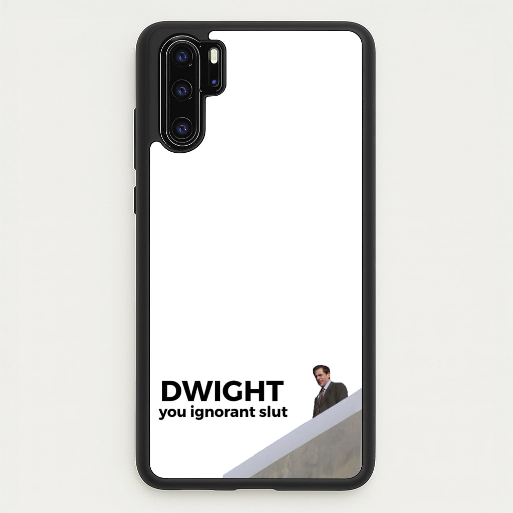 Dwight, You Ignorant Slut - The Office Phone Case for Huawei P30 Pro