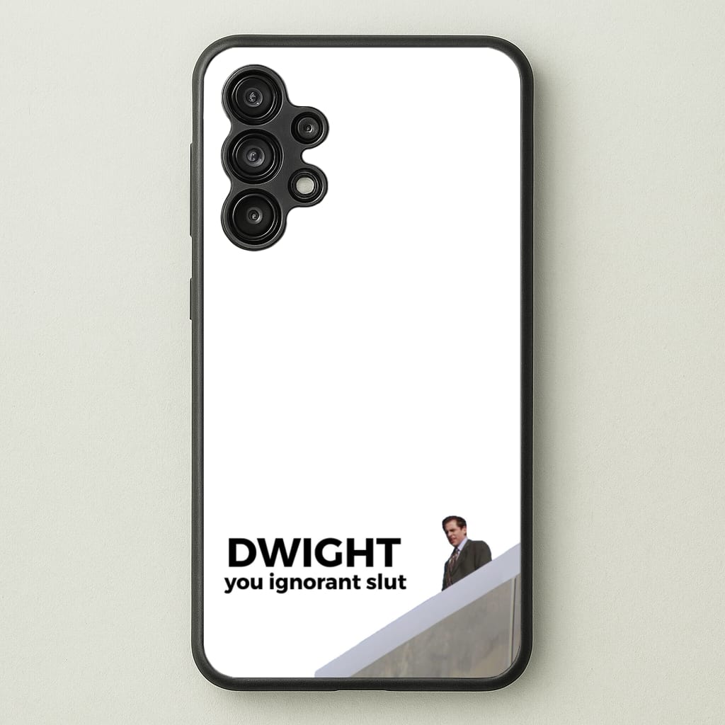 Dwight, You Ignorant Slut - The Office Phone Case for Galaxy A13