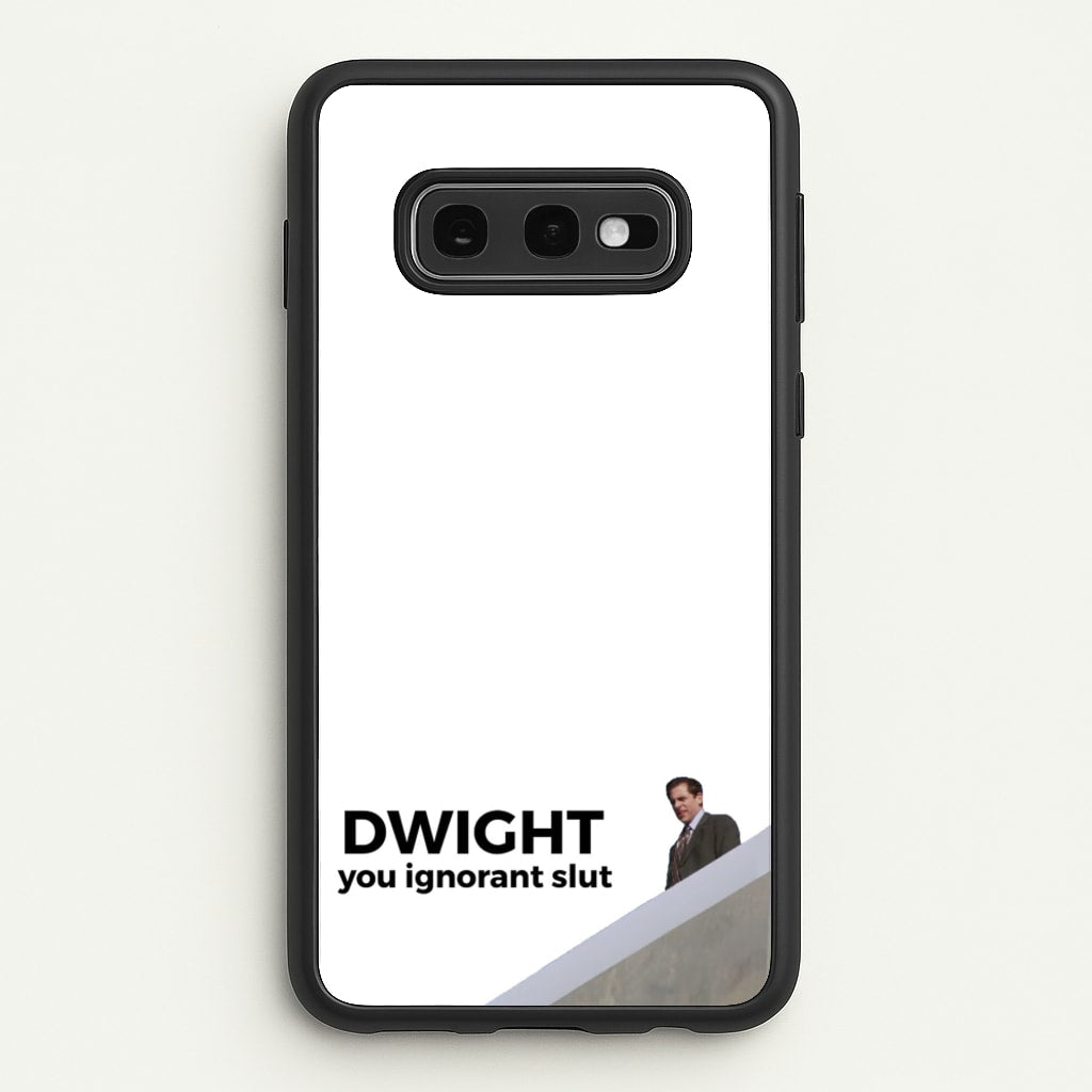 Dwight, You Ignorant Slut - The Office Phone Case for Galaxy S10e