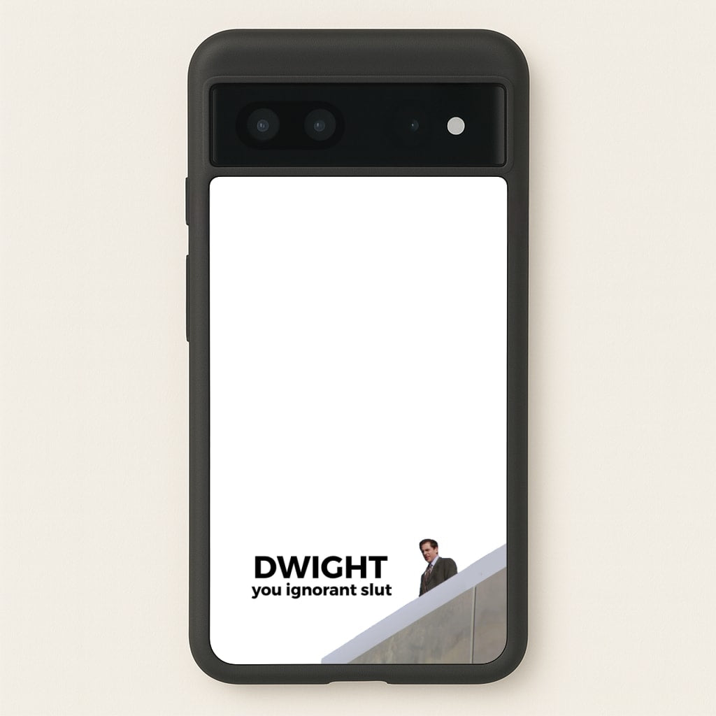 Dwight, You Ignorant Slut - The Office Phone Case for Google Pixel 7