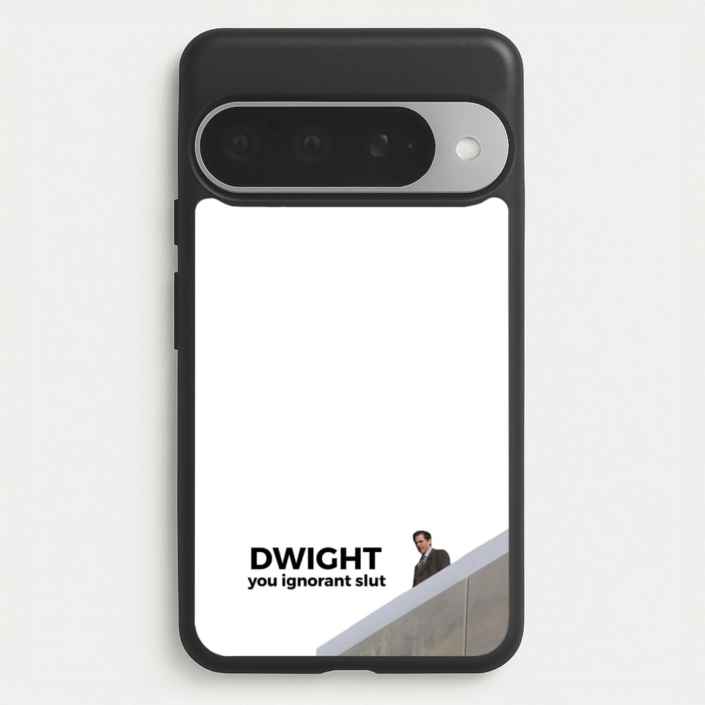 Dwight, You Ignorant Slut Phone Case for Google Pixel 10 Pro XL