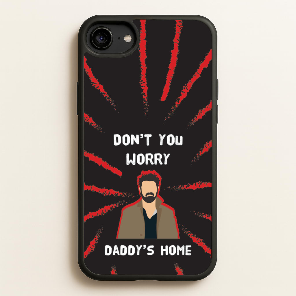 Don't You Worry, Daddy's Home - The Boys Phone Case for iPhone 6 / 7 / 8 / SE