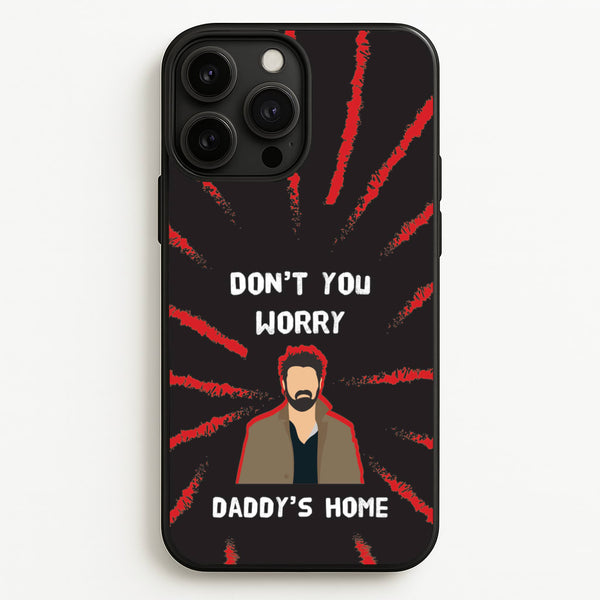 Don't You Worry, Daddy's Home - The Boys Phone Case for iPhone 13 Pro Max