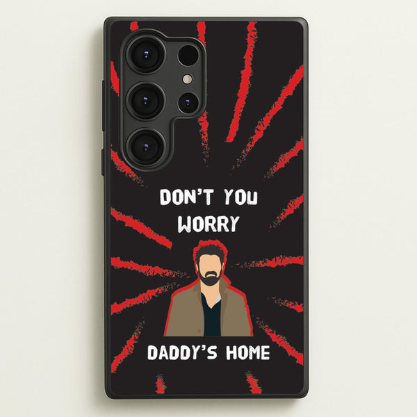 Don't You Worry, Daddy's Home - The Boys Phone Case for Galaxy S25 Ultra