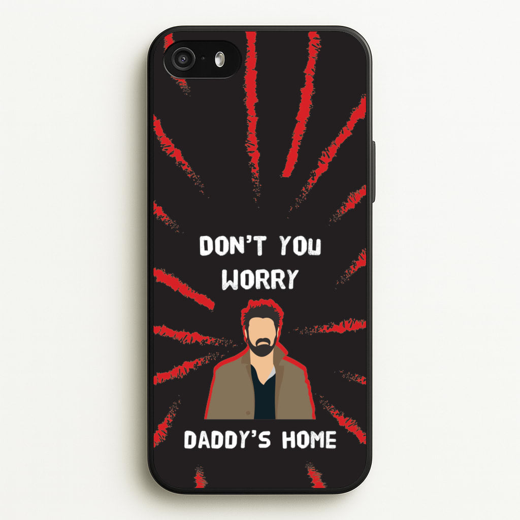 Don't You Worry, Daddy's Home - The Boys Phone Case for iPhone 5 / 5s / SE 2016