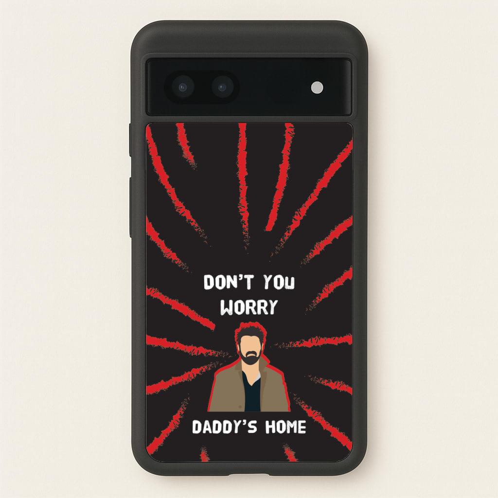 Don't You Worry, Daddy's Home - The Boys Phone Case for Google Pixel 6a