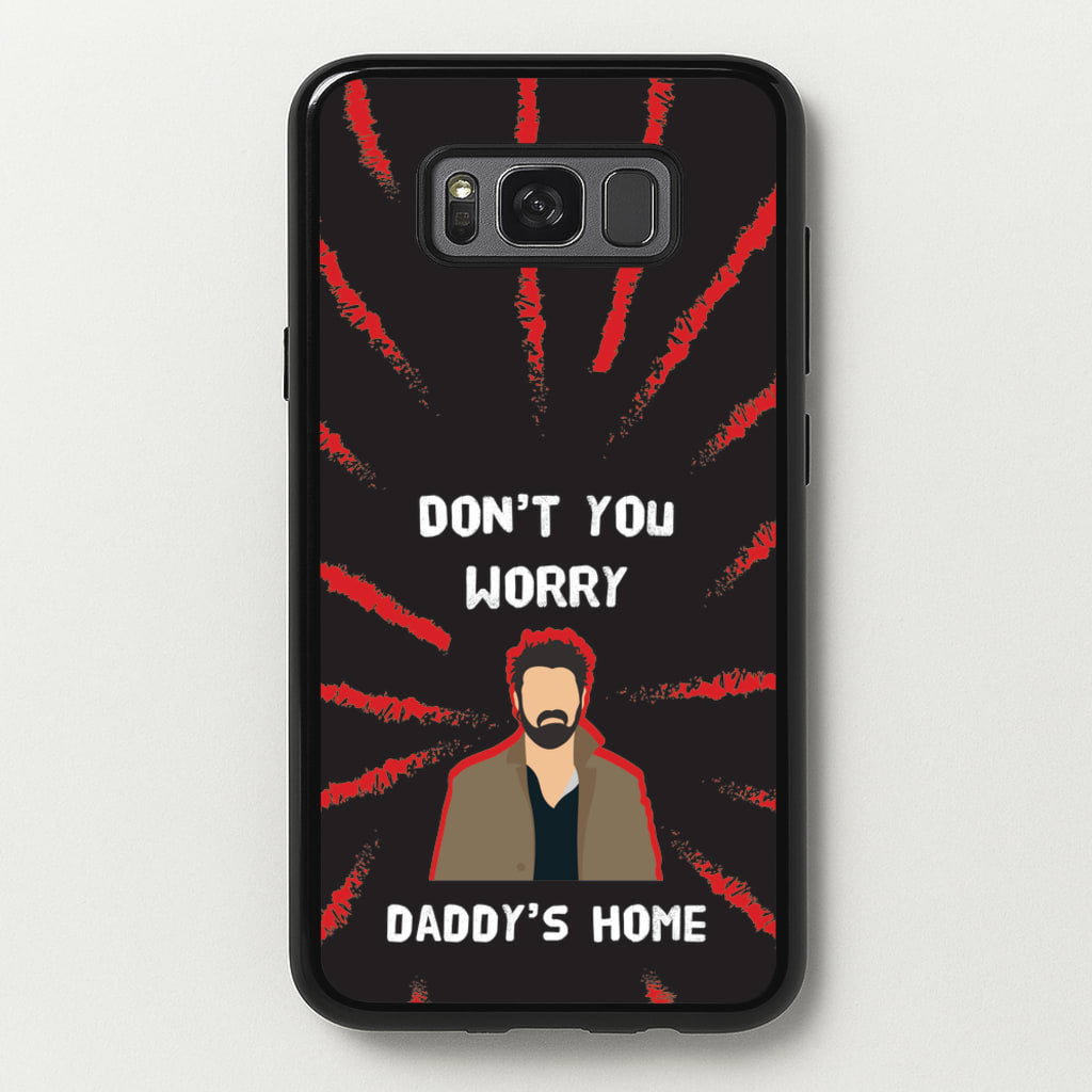 Don't You Worry, Daddy's Home - The Boys Phone Case for Galaxy S8