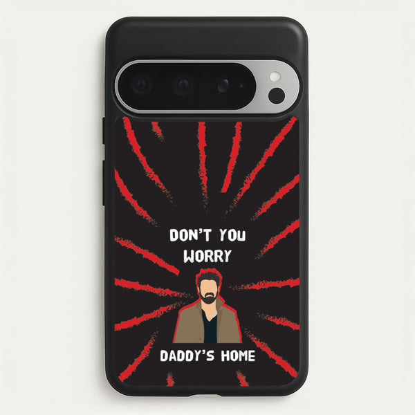 Don't You Worry, Daddy's Home - The Boys Phone Case for Google Pixel 9 Pro XL