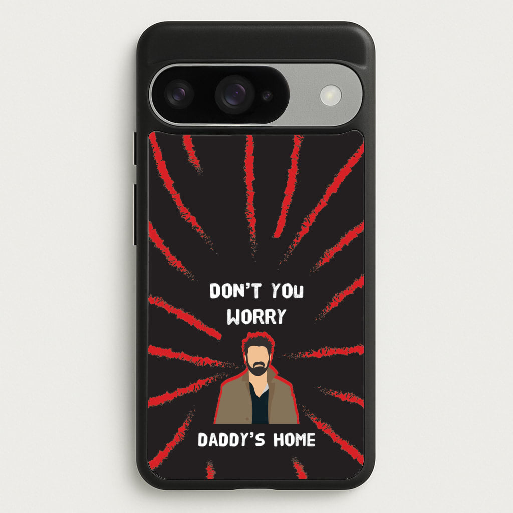 Don't You Worry, Daddy's Home Phone Case for Google Pixel 10 / 10 Pro
