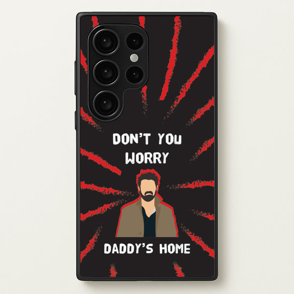 Don't You Worry, Daddy's Home - The Boys Phone Case for Galaxy S24 Ultra