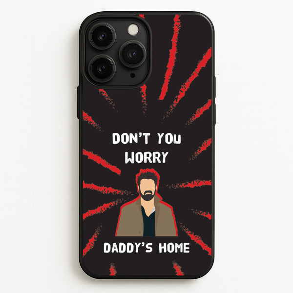 Don't You Worry, Daddy's Home - The Boys Phone Case for iPhone 11 Pro Max