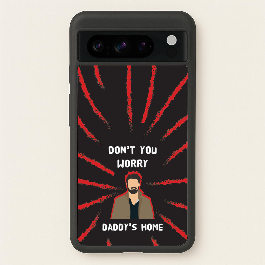 Don't You Worry, Daddy's Home - The Boys Phone Case for Google Pixel 8 Pro